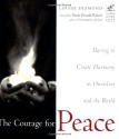 The Courage for Peace: Daring to Create Harmony in Ourselves and the World - Louise Diamond