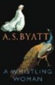 A Whistling Woman - A.S. Byatt