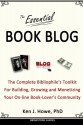 The Essential Book Blog: The Complete Bibliophile's Toolkit for Building, Growing and Monetizing Your On-Line Book-Lover's Community - Ken J. Howe, Saul Tanpepper, Michael Guerini, Cheryl L. Seaton