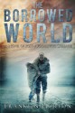 The Borrowed World: A Novel of Post-Apocalyptic Collapse (Volume 1) - Franklin Horton