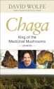 Chaga: King of the Medicinal Mushrooms - David Wolfe, Pierre Beaumier, Ramiz Saad