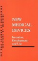 New Medical Devices: Invention, Development and Use - National Academy of Engineering, Institute of Medicine