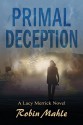 Primal Deception (A Lacy Merrick Thriller Book 1) - Robin Mahle