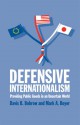 Defensive Internationalism: Providing Public Goods in an Uncertain World - Davis B. Bobrow, Mark A. Boyer