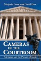 Cameras in the Courtroom: Television and the Pursuit of Justice - Marjorie Cohn, David Dow