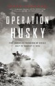 Operation Husky: The Canadian Invasion of Sicily, July 10 - August 7, 1943 - Mark Zuehlke