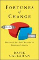 Fortunes of Change: The Rise of the Liberal Rich and the Remaking of America - David Callahan