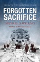 Forgotten Sacrifice: The Arctic Convoys of World War II - Michael Walling