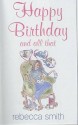 Happy Birthday And All That - Rebecca Smith