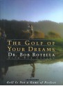 The Golf of Your Dreams - Robert J. Rotella, Bob Cullen, Bob, Dr. Rotella, Robert Cullen