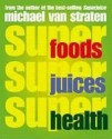 Superfoods, Superjuices, Superhealth - Michael van Straten