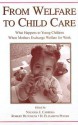 From Welfare to Childcare: What Happens to Young Children When Mothers Exchange Welfare for Work? - Natasha J. Cabrera, Robert Hutchens