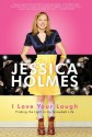 I Love Your Laugh: Finding the Light in My Screwball Life - Jessica Holmes