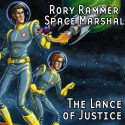 The Lance of Justice (Dramatized): Rory Rammer, Space Marshal - Ron N. Butler, David Benedict, Jack Mayfield, Fiona K. Leonard, Bill Jackson, Thomas E. Fuller, Phil Carter, Tess Conway