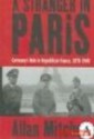 A Stranger in Paris: Germany's Role in Republican France, 1870-1940 - Allan Mitchell