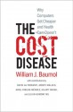 The Cost Disease: Why Computers Get Cheaper and Health Care Doesn't - William J. Baumol, David de Ferranti, Monte Malach, Ariel Pablos-Méndez