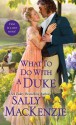 What to Do with a Duke - Sally MacKenzie