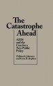 The Catastrophe Ahead: AIDS and the Case for a New Public Policy - William B. Johnston