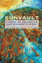 Sunvault: Stories of Solarpunk and Eco-Speculation - Jude Watson, Chloe Clark, José Jiménez Lozano, Nisi Shawl, Lavie Tidhar, Yilun Yang, A.C. Wise, Nick Wood, Samuel Rees, Stacy Tyler Young, Kristine Ong Muslim, Lisa Bradley, Ben Mirov, Brandon J. O'Brien, Daniel José Older, Jaymee Goh, Bogi Takács, Bethany Powell, Brandon 