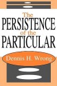 The Persistence of the Particular - Dennis Wrong