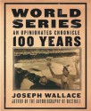 World Series: An Opinionated Chronicle 100 Years - Joseph E. Wallace