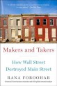 Makers and Takers: How Wall Street Destroyed Main Street - Rana Foroohar