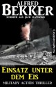 Einsatz unter dem Eis: Military Action Thriller (German Edition) - Alfred Bekker, Jack Raymond, Steve Mayer