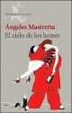 El cielo de los leones - Ángeles Mastretta