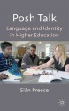 Posh Talk: Language and Identity in Higher Education - Sian Preece