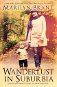 Wanderlust in Suburbia and Other Reflections on Motherhood - Marilyn Brant