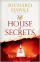 House of Secrets: A Novel - Richard Hawke