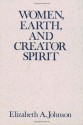 Women, Earth, and Creator Spirit (Madeleva Lecture in Spirituality) - Elizabeth A. Johnson