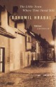 The Little Town Where Time Stood Still and Cutting it Short - Bohumil Hrabal