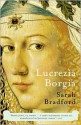 Lucrezia Borgia: Life, Love, and Death in Renaissance Italy - Sarah Bradford