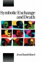 Symbolic Exchange and Death - Jean Baudrillard, Ian Grant