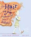 The Hair of Zoe Fleefenbacher Goes to School - Laurie Halse Anderson, Ard Hoyt