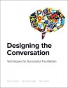 Designing the Conversation: Techniques for Successful Facilitation - Russ Unger, Brad Nunnally, Dan Willis