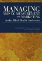 Managing Money, Measurement and Marketing in the Allied Health Professions - Robert Jones