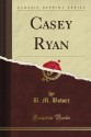 Casey Ryan (Classic Reprint) - B. M. Bower