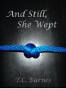 And Still, She Wept - T.C. Barnes