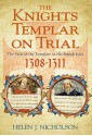 The Knights Templar on Trial: The Trial of the Templars in the British Isles, 1308-11 - Helen J. Nicholson