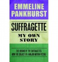 [(Suffragette: My Own Story)] [Author: Emmeline Pankhurst] published on (April, 2015) - Emmeline Pankhurst