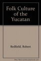 Folk Culture of the Yucatan - Robert Redfield