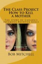 The Class Project-How to Kill a Mother - Bob Mitchell