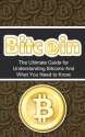 Bitcoin: The Ultimate Beginner's Guide for Understanding Bitcoins And What You Need to Know (Beginner, Mining, Step by Step, Exposed, Trading, Basics, Currency, Revolution, BTC) - Elliott Branson