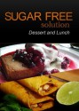 Sugar-Free Solution - Dessert and Lunch Recipes - 2 book pack - Sugar-Free Solution 2 Pack Books