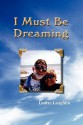 I Must Be Dreaming - Louise Laughlin, Lisa Liddy, Pamela R Goodfellow