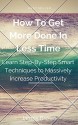 How To Get More Done In Less Time: Learn Step-By-Step Smart Techniques to Massively Increase Productivity - James Brown