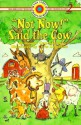 Not Now! Said the Cow (Bank Street Level 1*) - Joanne F. Oppenheim