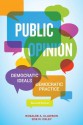 Public Opinion: Democratic Ideals, Democratic Practice - Rosalee A. Clawson, Zoe M. Oxley